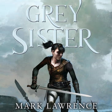 Grey Sister (Book of the Ancestor, Book 2) - Mark Lawrence