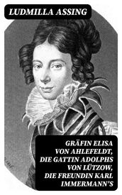 Gräfin Elisa von Ahlefeldt, die Gattin Adolphs von Lützow, die Freundin Karl Immermann
