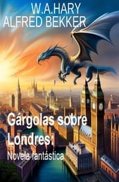 Gárgolas sobre Londres: Novela fantástica