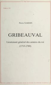 Gribeauval : Lieutenant général des armées du roi (1715-1789)