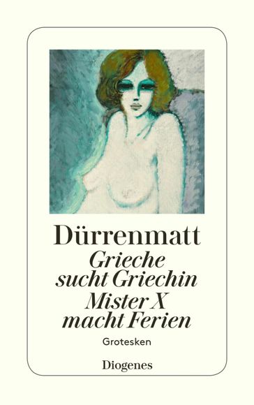 Grieche sucht Griechin / Mr. X macht Ferien / Nachrichten über den Stand des Ze - Friedrich Durrenmatt