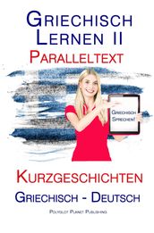 Griechisch Lernen II - Paralleltext - Kurzgeschichten (Griechisch - Deutsch)