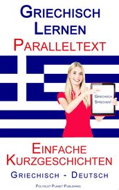Griechisch Lernen - Paralleltext - Einfache Kurzgeschichten (Griechisch - Deutsch)