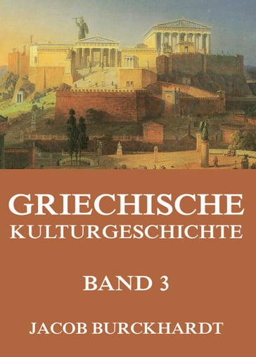 Griechische Kulturgeschichte, Band 3 - Jacob Burckhardt