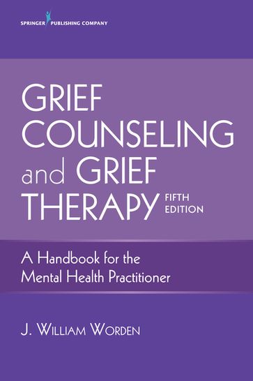 Grief Counseling and Grief Therapy - J. William Worden - PhD - ABPP