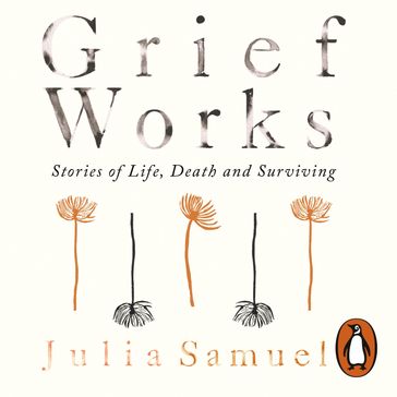 Grief Works - Julia Samuel