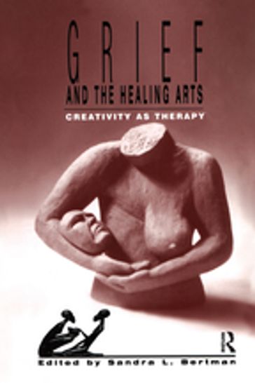 Grief and the Healing Arts - Sandra L. Bertman
