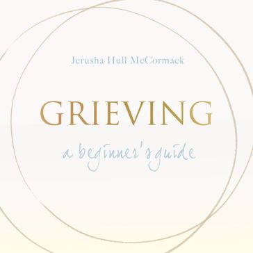 Grieving: A Beginner's Guide - Jerusha McCormack