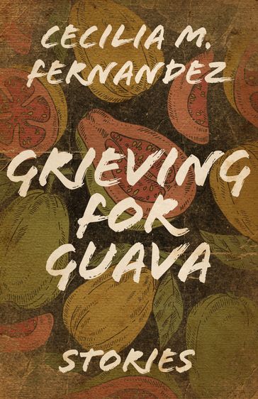 Grieving for Guava - Cecilia M. Fernandez