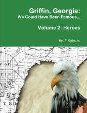 Griffin, Georgia: We Could Have Been Famous... Volume 2: Heroes, 1890-1949