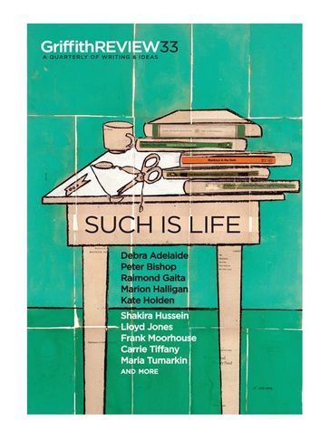 Griffith REVIEW 33: Such is Life - Ed Julianne Schultz