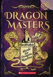 Griffith s Guide for Dragon Masters: A Branches Special Edition (Dragon Masters)