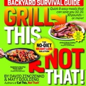 Grill This, Not That!: Backyard Survival Guide