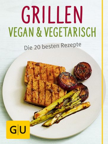 Grillen vegan und vegetarisch - Susanne Bodensteiner - Sebastian Dickhaut - Cornelia Schinharl - Martin Kintrup