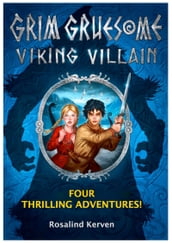 Grim Gruesome Viking Villain: Four thrilling adventures