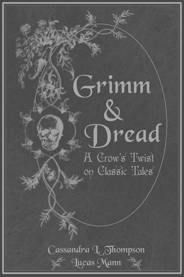 Grimm & Dread: A Crow's Twist on Classic Tales - Cassandra L. Thompson - Lucas Mann - Brad Acevedo - Mary Rajotte - Zeena Murbarack - STEPHEN BLACK - Ryan Brinson - Elou Carroll - Adam M. Faderewski - Sabrina Howard - Beatrice Hadwin - J.S. Larmore - Victoria Audley