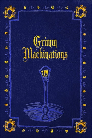 Grimm Machinations - Michelle D. Sonnier