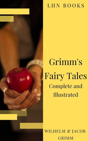 Grimm's Fairy Tales: Complete and Illustrated - Jacob Grimm - LHN Books - Wilhelm Grimm