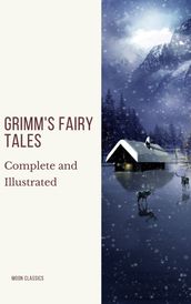Grimm s Fairy Tales: Complete and Illustrated