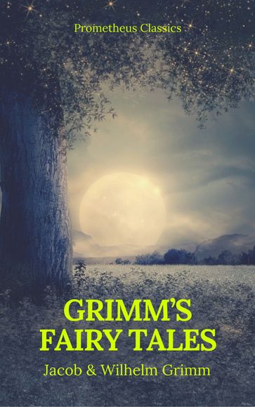 Grimm's Fairy Tales: Complete and Illustrated (Best Navigation, Active TOC) (Prometheus Classics) - Jacob Grimm - Prometheus Classics - Wilhelm Grimm