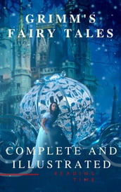 Grimm s Fairy Tales : Complete and Illustrated