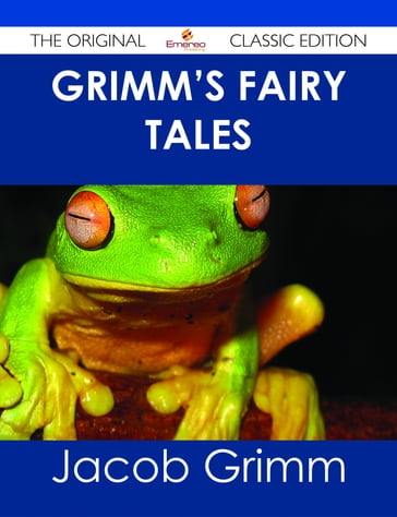 Grimm's Fairy Tales - The Original Classic Edition - Jacob Grimm