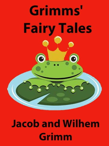 Grimms' Fairy Tales - Jacob Grimm - Wilhem Grimm