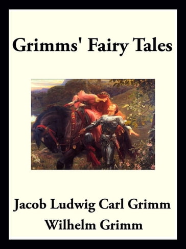 Grimms' Fairy Tales - Jacob Ludwig Carl Grimm - Wilhelm Grimm