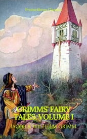 Grimms  Fairy Tales: Volume I - Illustrated (Best Navigation, Active TOC) (Prometheus Classics)