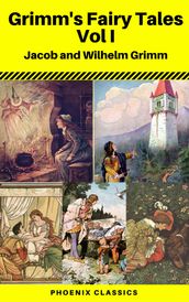 Grimms  Fairy Tales: Volume I - Illustrated (Phoenix Classics)