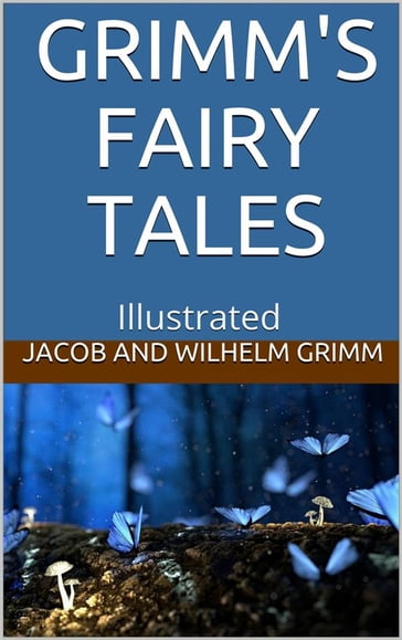 Grimms' Fairy Tales - Illustrated - Wilhelm Grimm