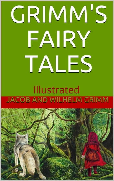 Grimms' Fairy Tales - Illustrated - Wilhelm Grimm