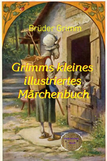 Grimms kleines illustrierte Märchenbuch - Jacob Grimm - Wilhelm Grimm