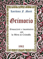 Grimorio. Evocazioni e incantesimi con la sfera di cristallo 1582