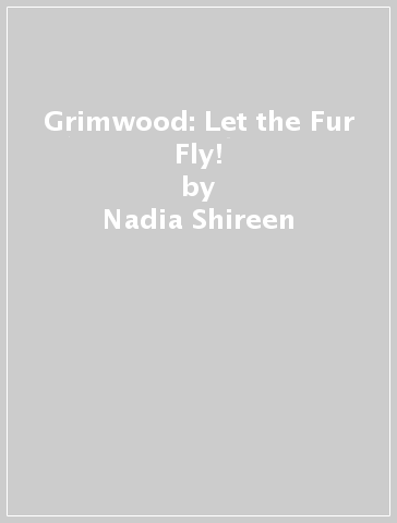 Grimwood: Let the Fur Fly! - Nadia Shireen