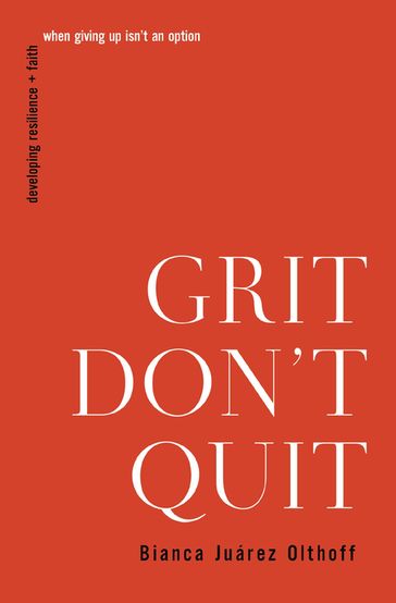 Grit Don't Quit - Bianca Juarez Olthoff