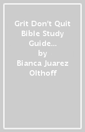 Grit Don t Quit Bible Study Guide plus Streaming Video