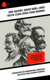 Gründerväter des Kommunismus: Biografien der ersten sozialistischen Visionäre