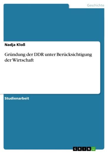 Gründung der DDR unter Berücksichtigung der Wirtschaft - Nadja Kloß