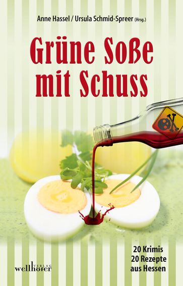 Grüne Soße mit Schuss: 20 Krimis und 20 Rezepte aus Hessen - Ursula Schmid-Spreer - Simone Jost - Anne Grießer - Josef Rauch - Ingrid Werner - Sabine Fink - Jennifer B. Wind - Yvonne Gorlach - Paula Bergtzon - Fenna Williams - Alex Conrad - Marcus Imbsweiler - Karin Medeida - Lilo Beil - Brigitte Lambertz