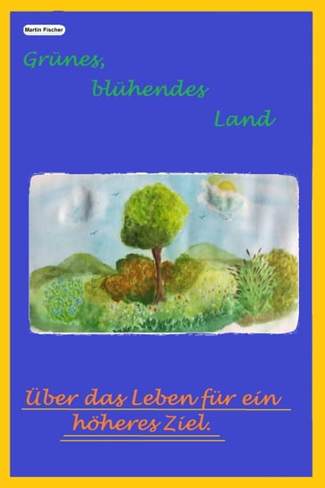 Grünes, blühendes Land - Martin Fischer