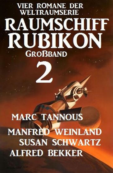 Großband Raumschiff Rubikon 2 - Vier Romane der Weltraumserie - Alfred Bekker - Manfred Weinland - Marc Tannous - Susan Schwartz
