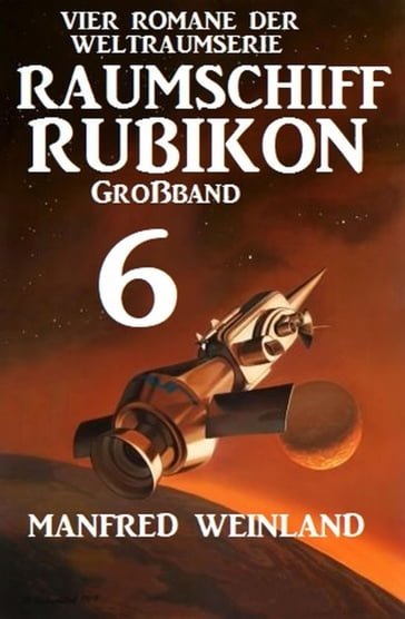 Großband Raumschiff Rubikon 6 - Vier Romane der Weltraumserie - Manfred Weinland