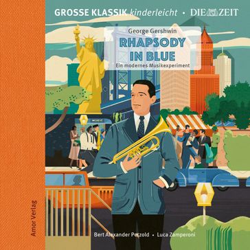 Große Klassik kinderleicht. DIE ZEIT-Edition, Rhapsody in Blue. Ein modernes Musikexperiment - George Gershwin - Bert Alexander Petzold