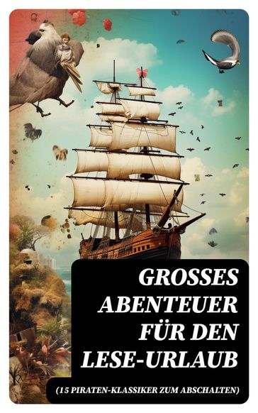 Großes Abenteuer für den Lese-Urlaub (15 Piraten-Klassiker zum Abschalten) - Verne Jules - Georg Engel - Robert Louis Stevenson - James Fenimore Cooper - Edgar Allan Poe - Daniel Defoe - Emilio Salgari - Frederick Kapitan Marryat - Walther Kabel