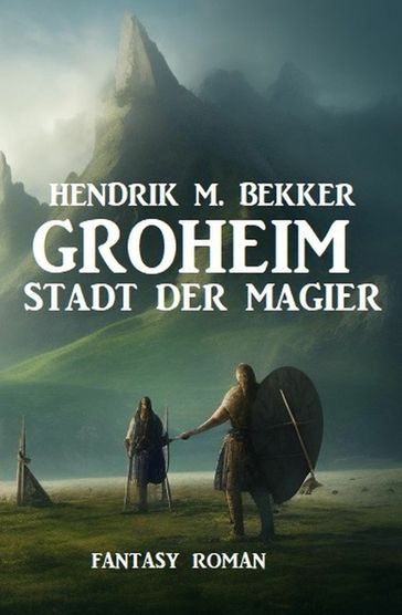 Groheim - Stadt der Magier: Fantasy Roman - Hendrik M. Bekker