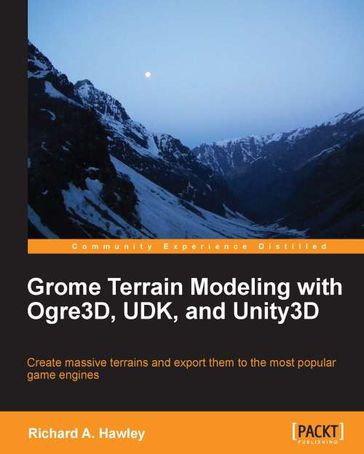 Grome Terrain Modeling with Ogre3D, UDK, and Unity3D - Richard Hawley