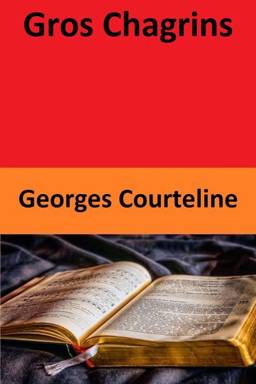 Gros Chagrins - Georges Courteline