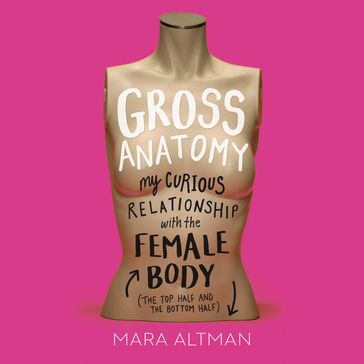 Gross Anatomy - Mara Altman