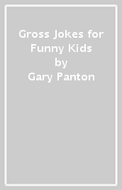 Gross Jokes for Funny Kids